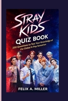 STRAY KIDS QUIZ BOOK: 250 Questions to Test Your Knowledge of the Global K-Pop Sensation B0GVY7LVFF Book Cover