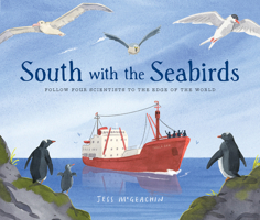 South with the Seabirds: Follow Four Scientists to the Edge of the World 1459834852 Book Cover