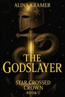The Godslayer: Star Crossed Crown Book 1 B0FJ48NFKT Book Cover