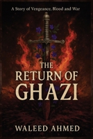 The Return of Ghazi: Epic Tale of Betrayal, Vengeance and Art of war B0FSYJGM4F Book Cover