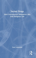 Sacred Drugs: How Psychoactive Substances Mix with Religious Life 1032989637 Book Cover