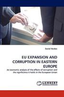 EU EXPANSION AND CORRUPTION IN EASTERN EUROPE: An economic analysis of the effects of corruption and the significance it holds in the European Union 3838355059 Book Cover