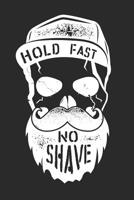 Hold Fast, No Shave: Cool Hold Fast, No Shave 6x9 inch Beard Notebook for Bearded Men 1073045897 Book Cover