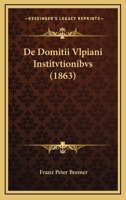 De Domitii Vlpiani Institvtionibvs (1863) 1160387508 Book Cover
