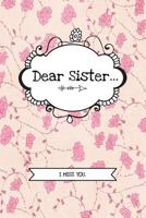 Dear Sister...: Grief Journal Notebook For Grieving, Remembering And Mourning Your Sibling - Bereavement Memorial Gift 108201883X Book Cover