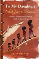 To My Daughters: The Grace to Become B0GV97JSJT Book Cover