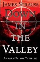Arch Patton, Down in the Valley: First Arch Patton Thriller 1540789004 Book Cover