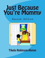 Just Because You're Mommy Second Edition 1722182016 Book Cover