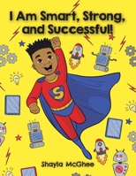 I Am Smart, Strong, and Successful: A Coloring and Activity Book 1734546026 Book Cover