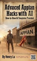 Advanced Appian Hacks with AI: Blow-by-Blow Git Templates Provided (THE COWBOY'S GUIDE SERIES) 098917767X Book Cover