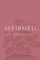 Affirmed: 30 days of affirmations for women 0359728146 Book Cover