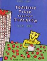 Trauriger Tiger toastet Tomaten. Ein ABC. 377950071X Book Cover
