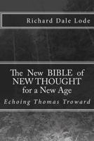 The New Bible of NEW THOUGHT for a New Age: Echoing Thomas Troward 151873796X Book Cover