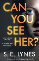 Can You See Her?: An absolutely compelling psychological thriller 1838886222 Book Cover