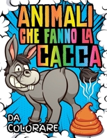 Animali che fanno la Cacca da Colorare: Album da colorare per adulti e bambini con cani che fanno cacca e molti altri animali divertenti | 40 strani ... | Colorazione di merda B08YMPZ88Z Book Cover