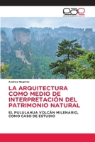 La Arquitectura Como Medio de Interpretación del Patrimonio Natural (Spanish Edition) 620215540X Book Cover