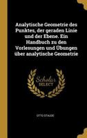 Analytische Geometrie Des Punktes, Der Geraden Linie Und Der Ebene. Ein Handbuch Zu Den Vorlesungen Und Übungen Über Analytische Geometrie 0274457261 Book Cover