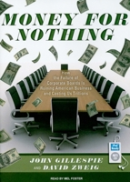 Money for Nothing: How CEOs and Boards Enrich Themselves While Bankrupting America 1416559930 Book Cover