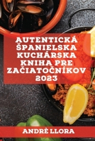 Autentick� spanielska kuch�rska kniha pre začiatočn�kov 2023: Recepty z region�lnej spanielskej trad�cie 1837526966 Book Cover