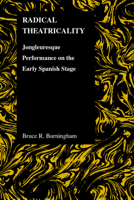 Radical Theatricality: Jongleuresque Performance on the Early Spanish Stage (Prudue Studies in Romance Literatures) 1557534411 Book Cover