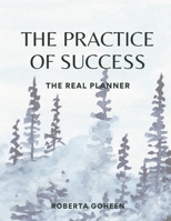 The Practice of Success: The Real Planner 1304662063 Book Cover