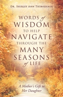 Words of Wisdom to Help Navigate Through the Many Seasons of Life: A Mother's Gift to Her Daughter B08KTJY8HD Book Cover