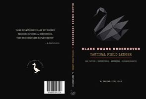 Black Swans Undercover: The Tactical Field Ledger: The Companion Workbook — 116 Tactics, Definitions, Antidotes, and Ledger Prompts B0H8WXP8K1 Book Cover
