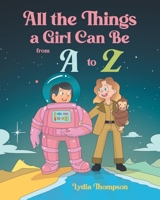 All the Things a Girl Can Be from A to Z B0BVGYPZBR Book Cover