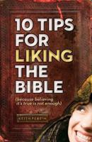 10 Tips for Liking the Bible (Because Believing It's True Is Not Enough) 1482529459 Book Cover