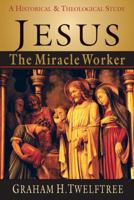 Jesus the Miracle Worker: A Historical & Theological Study 0830815961 Book Cover