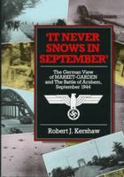 IT NEVER SNOWS IN SEPTEMBER: The German View of Market Garden and the Battle of Arnhem September 1944 0711033226 Book Cover