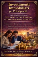 Investimenti Immobiliari per Principianti: La Guida Completa per Investire, Avere Successo e Costruire la Libertà Finanziaria: Impara a investire ... capitale né esperienza (Italian Edition) B0GJLDC3PG Book Cover