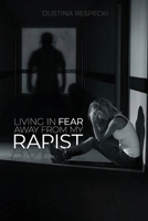 Living In Fear Away From My Rapist B0CS8RD3ZC Book Cover