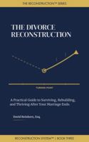 The Divorce Reconstruction: A Practical Guide to Surviving, Rebuilding, and Thriving After Your Marriage Ends (The Reconstruction System) B0GX6KZTL9 Book Cover