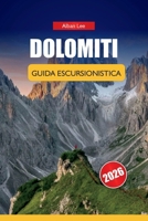 DOLOMITI GUIDA ESCURSIONISTICA 2026: Percorsi curati da passeggiate facili a circuiti alpini con pianificazione budget, consigli di sicurezza e ... Ultimate Hiking Guides) (Italian Edition) B0H1G5JH9J Book Cover