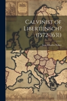 Calvinist of Libertijnsch? (1572-1631) (Dutch Edition) 1022796828 Book Cover