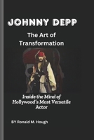 Johnny Depp: The Art of Transformation: Inside the Mind of Hollywood’s Most Versatile Actor B0DZ6992ZJ Book Cover