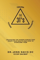 The Three T's Trauma, Toxins, and Thoughts: Unlocking the Hidden Forces That Shape Your Health and How to Overcome Them B0GZ933ZZG Book Cover