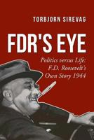 FDR's Eye: Politics versus Life: F.D. Roosevelt's Own Story 1944 1542317827 Book Cover