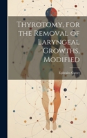 Thyrotomy, for the Removal of Laryngeal Growths, Modified 1022730355 Book Cover