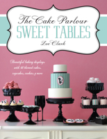 The Cake Parlour Sweet Tables: Beautiful Baking Displays with 40 Themed Cakes, Cupcakes, Cookies & More 1446302008 Book Cover