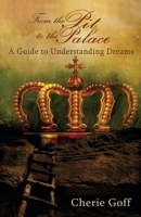 From the Pit to the Palace: A Guide to Understanding Dreams 1484167023 Book Cover