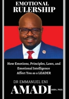 Emotional Rulership: How Emotions, Principles, Laws, and Emotional Intelligence Affect You as a LEADER B0CGTGTLJN Book Cover