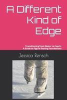A Different Kind of Edge: Transitioning from Skater to Coach: A Guide to Figure Skating Foundations B0BQY1N9C7 Book Cover