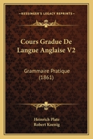 Cours Gradue De Langue Anglaise V2: Grammaire Pratique (1861) 1161041877 Book Cover