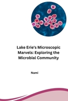 Lake Erie's Microscopic Marvels: Exploring the Microbial Community 3384254422 Book Cover
