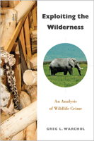 Exploiting the Wilderness: An Analysis of Wildlife Crime 1439913676 Book Cover