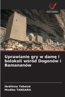 Uprawianie gry w dame i bolokoli wsród Dogonów i Bamananów (Polish Edition) 620999654X Book Cover