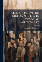 A Discourse On The Progress And Limits Of Social Improvement: Including A General Survey Of The History Of Civilization... 1246957655 Book Cover