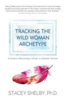 Tracking the Wild Woman Archetype: A Guide to Becoming a Whole, In-divisible Woman 1630514845 Book Cover